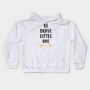 Be Brave Little One Kids Hoodie